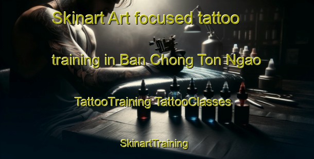 Skinart Art-focused tattoo training in Ban Chong Ton Ngao | #TattooTraining #TattooClasses #SkinartTraining-Thailand