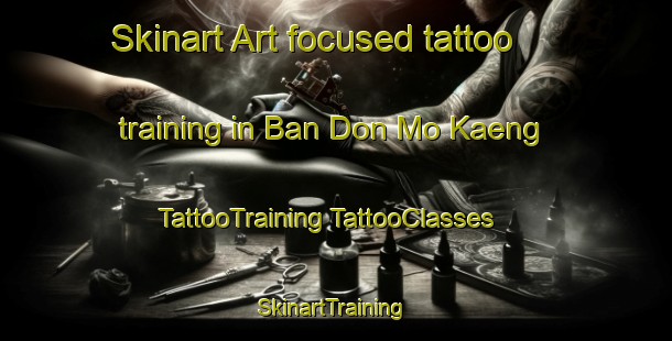 Skinart Art-focused tattoo training in Ban Don Mo Kaeng | #TattooTraining #TattooClasses #SkinartTraining-Thailand