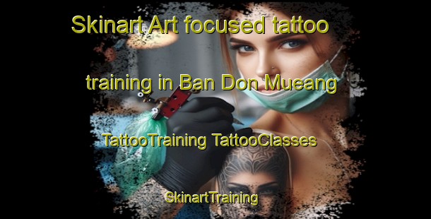 Skinart Art-focused tattoo training in Ban Don Mueang | #TattooTraining #TattooClasses #SkinartTraining-Thailand