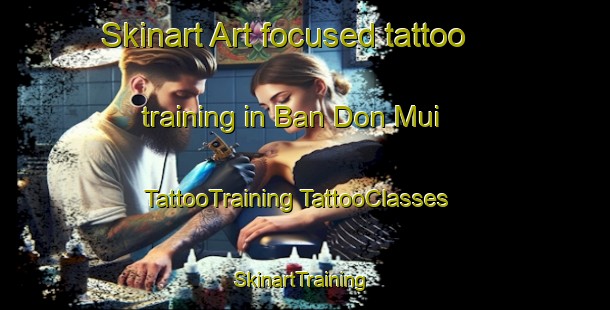 Skinart Art-focused tattoo training in Ban Don Mui | #TattooTraining #TattooClasses #SkinartTraining-Thailand