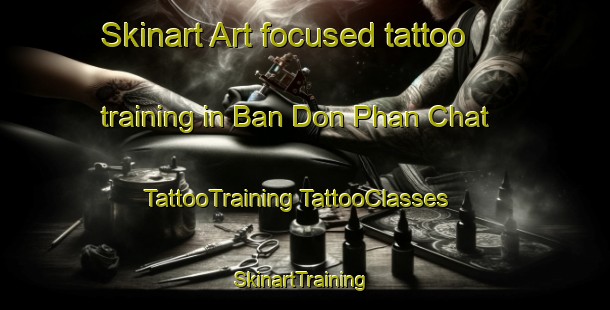 Skinart Art-focused tattoo training in Ban Don Phan Chat | #TattooTraining #TattooClasses #SkinartTraining-Thailand