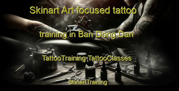 Skinart Art-focused tattoo training in Ban Dong Dan | #TattooTraining #TattooClasses #SkinartTraining-Thailand