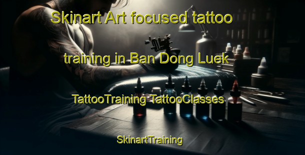 Skinart Art-focused tattoo training in Ban Dong Luek | #TattooTraining #TattooClasses #SkinartTraining-Thailand