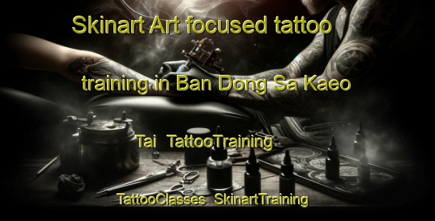 Skinart Art-focused tattoo training in Ban Dong Sa Kaeo Tai | TattooTraining | TattooClasses | SkinartTraining-Thailand
