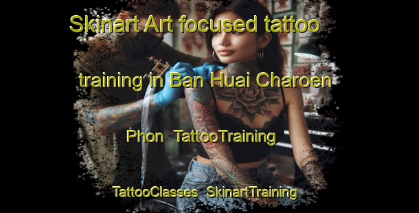 Skinart Art-focused tattoo training in Ban Huai Charoen Phon | TattooTraining | TattooClasses | SkinartTraining-Thailand