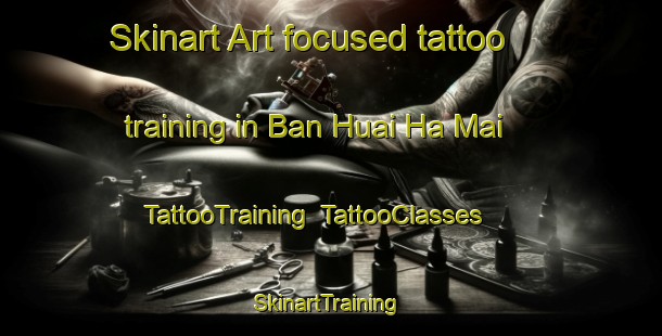 Skinart Art-focused tattoo training in Ban Huai Ha Mai | TattooTraining | TattooClasses | SkinartTraining-Thailand