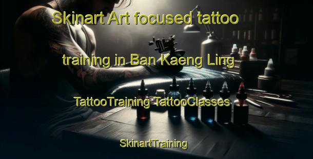 Skinart Art-focused tattoo training in Ban Kaeng Ling | #TattooTraining #TattooClasses #SkinartTraining-Thailand