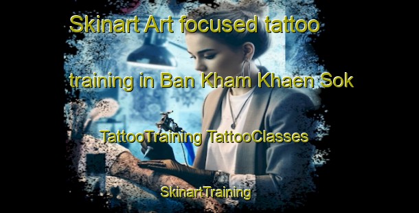 Skinart Art-focused tattoo training in Ban Kham Khaen Sok | #TattooTraining #TattooClasses #SkinartTraining-Thailand