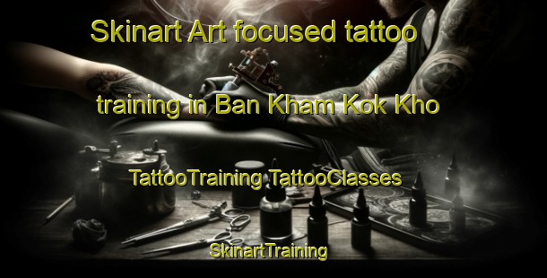 Skinart Art-focused tattoo training in Ban Kham Kok Kho | #TattooTraining #TattooClasses #SkinartTraining-Thailand