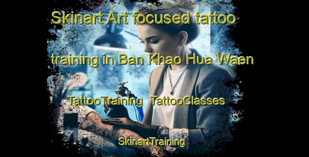 Skinart Art-focused tattoo training in Ban Khao Hua Waen | TattooTraining | TattooClasses | SkinartTraining-Thailand