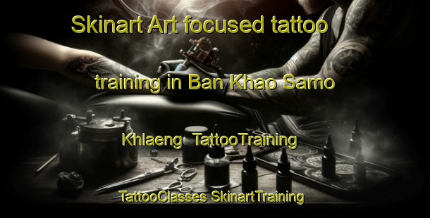 Skinart Art-focused tattoo training in Ban Khao Samo Khlaeng | #TattooTraining #TattooClasses #SkinartTraining-Thailand