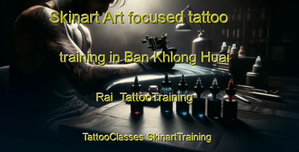 Skinart Art-focused tattoo training in Ban Khlong Huai Rai | #TattooTraining #TattooClasses #SkinartTraining-Thailand