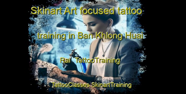 Skinart Art-focused tattoo training in Ban Khlong Huai Rai | #TattooTraining #TattooClasses #SkinartTraining-Thailand