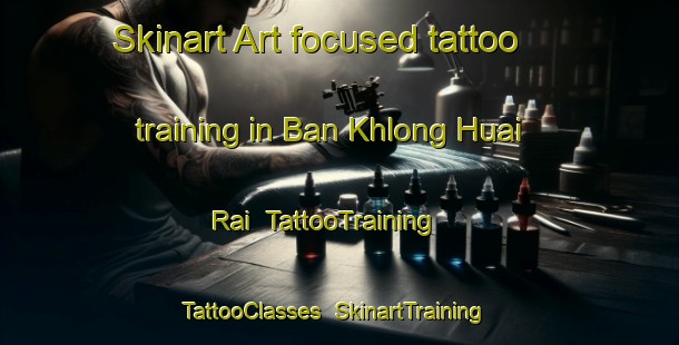 Skinart Art-focused tattoo training in Ban Khlong Huai Rai | TattooTraining | TattooClasses | SkinartTraining-Thailand