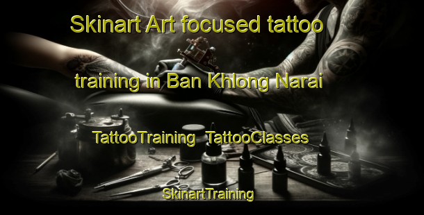 Skinart Art-focused tattoo training in Ban Khlong Narai | TattooTraining | TattooClasses | SkinartTraining-Thailand