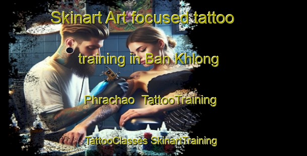 Skinart Art-focused tattoo training in Ban Khlong Phrachao | #TattooTraining #TattooClasses #SkinartTraining-Thailand