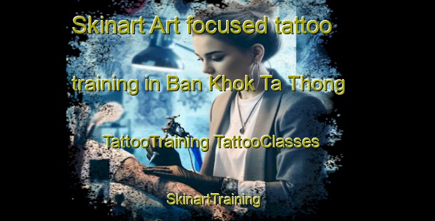 Skinart Art-focused tattoo training in Ban Khok Ta Thong | #TattooTraining #TattooClasses #SkinartTraining-Thailand