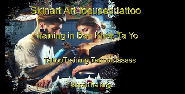 Skinart Art-focused tattoo training in Ban Khok Ta Yo | #TattooTraining #TattooClasses #SkinartTraining-Thailand