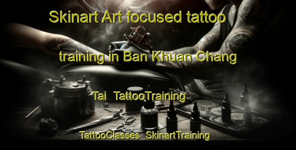 Skinart Art-focused tattoo training in Ban Khuan Chang Tai | TattooTraining | TattooClasses | SkinartTraining-Thailand