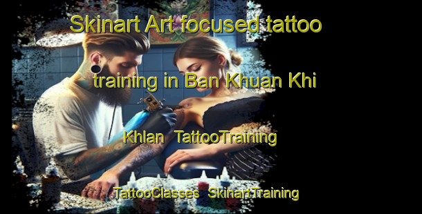 Skinart Art-focused tattoo training in Ban Khuan Khi Khlan | TattooTraining | TattooClasses | SkinartTraining-Thailand
