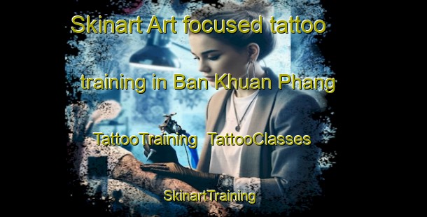 Skinart Art-focused tattoo training in Ban Khuan Phang | TattooTraining | TattooClasses | SkinartTraining-Thailand