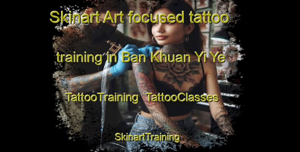 Skinart Art-focused tattoo training in Ban Khuan Yi Ye | TattooTraining | TattooClasses | SkinartTraining-Thailand