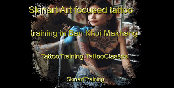 Skinart Art-focused tattoo training in Ban Khui Makhang | #TattooTraining #TattooClasses #SkinartTraining-Thailand