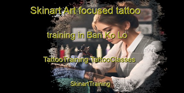 Skinart Art-focused tattoo training in Ban Ko Lo | #TattooTraining #TattooClasses #SkinartTraining-Thailand