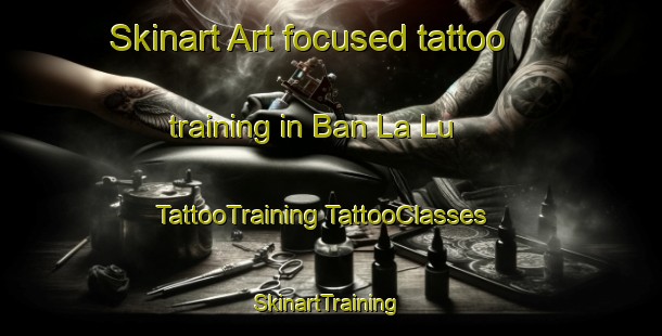 Skinart Art-focused tattoo training in Ban La Lu | #TattooTraining #TattooClasses #SkinartTraining-Thailand