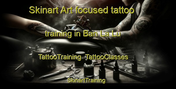 Skinart Art-focused tattoo training in Ban La Lu | TattooTraining | TattooClasses | SkinartTraining-Thailand