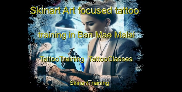 Skinart Art-focused tattoo training in Ban Mae Malai | TattooTraining | TattooClasses | SkinartTraining-Thailand