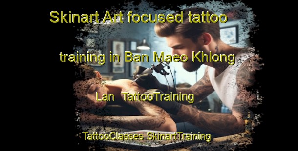 Skinart Art-focused tattoo training in Ban Maeo Khlong Lan | #TattooTraining #TattooClasses #SkinartTraining-Thailand