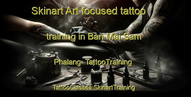 Skinart Art-focused tattoo training in Ban Mai Sam Phalang | #TattooTraining #TattooClasses #SkinartTraining-Thailand