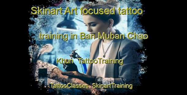 Skinart Art-focused tattoo training in Ban Muban Chao Khun | TattooTraining | TattooClasses | SkinartTraining-Thailand