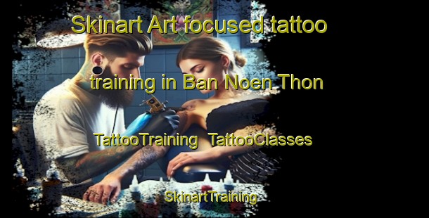Skinart Art-focused tattoo training in Ban Noen Thon | TattooTraining | TattooClasses | SkinartTraining-Thailand