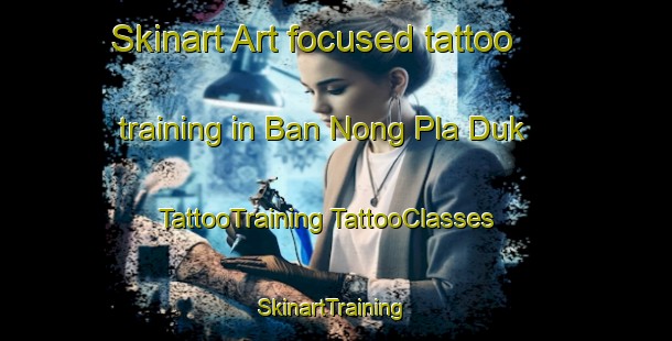 Skinart Art-focused tattoo training in Ban Nong Pla Duk | #TattooTraining #TattooClasses #SkinartTraining-Thailand