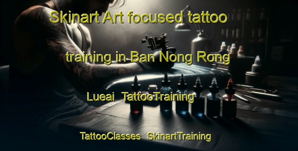 Skinart Art-focused tattoo training in Ban Nong Rong Lueai | TattooTraining | TattooClasses | SkinartTraining-Thailand