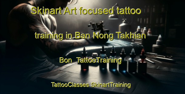 Skinart Art-focused tattoo training in Ban Nong Takhian Bon | #TattooTraining #TattooClasses #SkinartTraining-Thailand