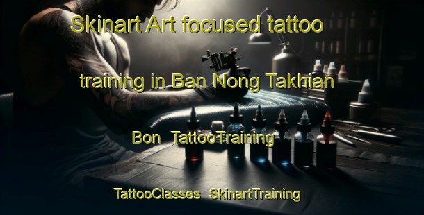 Skinart Art-focused tattoo training in Ban Nong Takhian Bon | TattooTraining | TattooClasses | SkinartTraining-Thailand