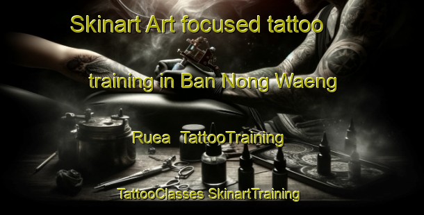 Skinart Art-focused tattoo training in Ban Nong Waeng Ruea | #TattooTraining #TattooClasses #SkinartTraining-Thailand