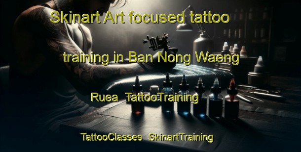 Skinart Art-focused tattoo training in Ban Nong Waeng Ruea | TattooTraining | TattooClasses | SkinartTraining-Thailand