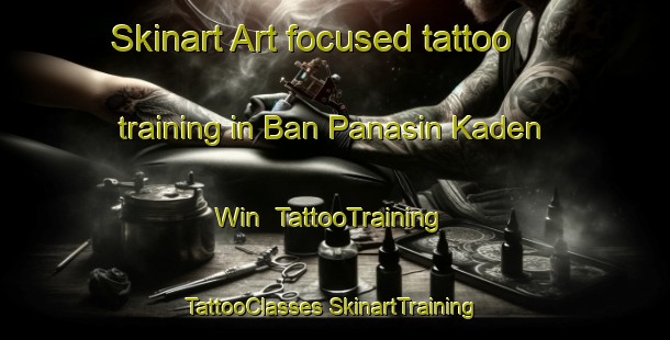 Skinart Art-focused tattoo training in Ban Panasin Kaden Win | #TattooTraining #TattooClasses #SkinartTraining-Thailand