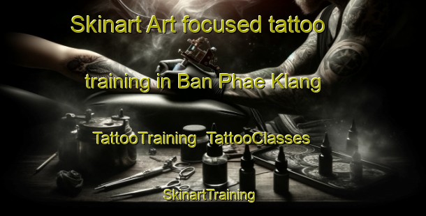 Skinart Art-focused tattoo training in Ban Phae Klang | TattooTraining | TattooClasses | SkinartTraining-Thailand