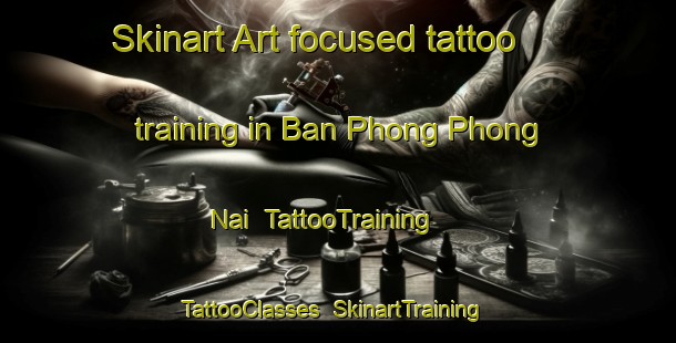 Skinart Art-focused tattoo training in Ban Phong Phong Nai | TattooTraining | TattooClasses | SkinartTraining-Thailand