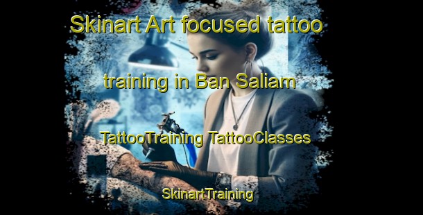 Skinart Art-focused tattoo training in Ban Saliam | #TattooTraining #TattooClasses #SkinartTraining-Thailand