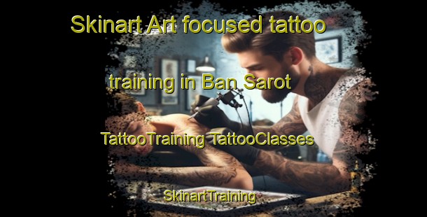 Skinart Art-focused tattoo training in Ban Sarot | #TattooTraining #TattooClasses #SkinartTraining-Thailand