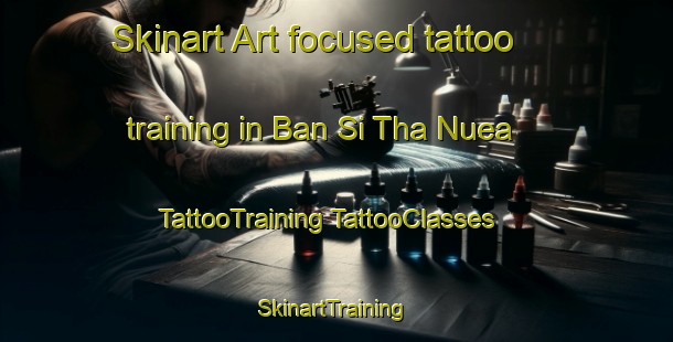 Skinart Art-focused tattoo training in Ban Si Tha Nuea | #TattooTraining #TattooClasses #SkinartTraining-Thailand