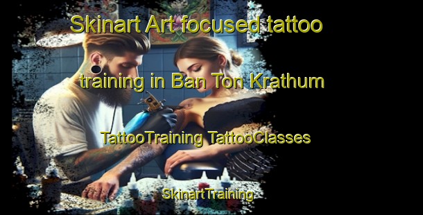 Skinart Art-focused tattoo training in Ban Ton Krathum | #TattooTraining #TattooClasses #SkinartTraining-Thailand