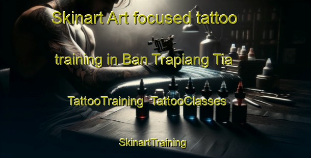 Skinart Art-focused tattoo training in Ban Trapiang Tia | TattooTraining | TattooClasses | SkinartTraining-Thailand