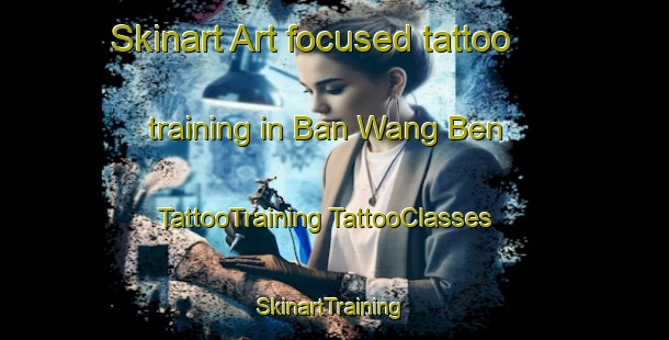 Skinart Art-focused tattoo training in Ban Wang Ben | #TattooTraining #TattooClasses #SkinartTraining-Thailand